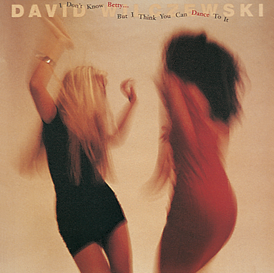 David Wilczewski I Don't Know Betty...